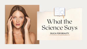 What the Science Says: Silica for Beauty